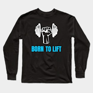 BORN TO LIFT Long Sleeve T-Shirt